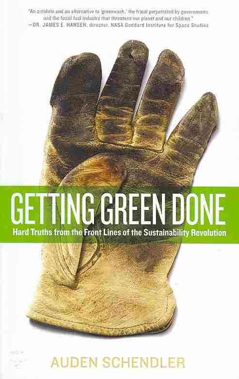 Getting Green Done: Hard Truths from the Front Lines of the Sustainability Revolution