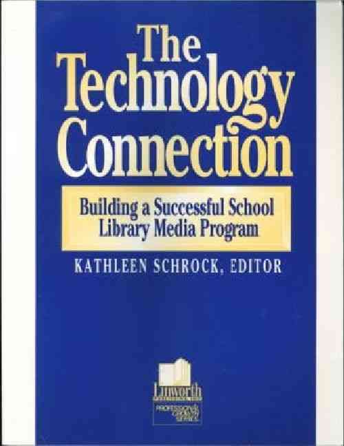 The Technology Connection: Building a Successful School Library Media Program, the