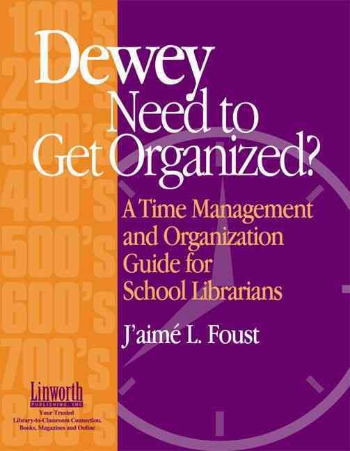 Dewey Need to Get Organized?: A Time Management and Organization Guide for Librarians