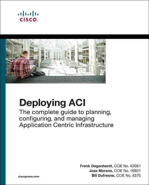 Deploying ACI By Frank Dagenhardt, Jose Moreno 9781587144745