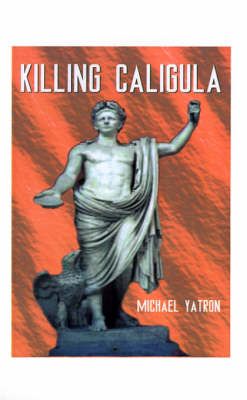 Killing Caligula By Michael Yatron 9781587210884 (Paperback)