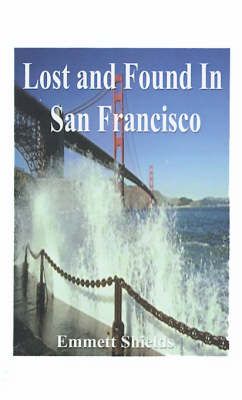 Lost and Found in San Francisco By Emmett Shields 9781587211683