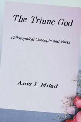The Triune God By Anis I. Milad 9781587216862 (Paperback)