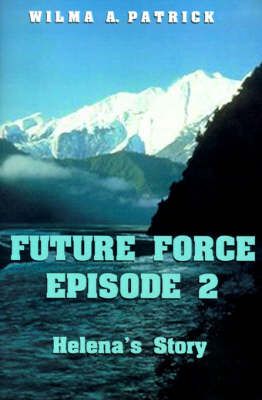Future Force Episode 2 By Wilma A. Patrick 9781587219450 (Paperback)