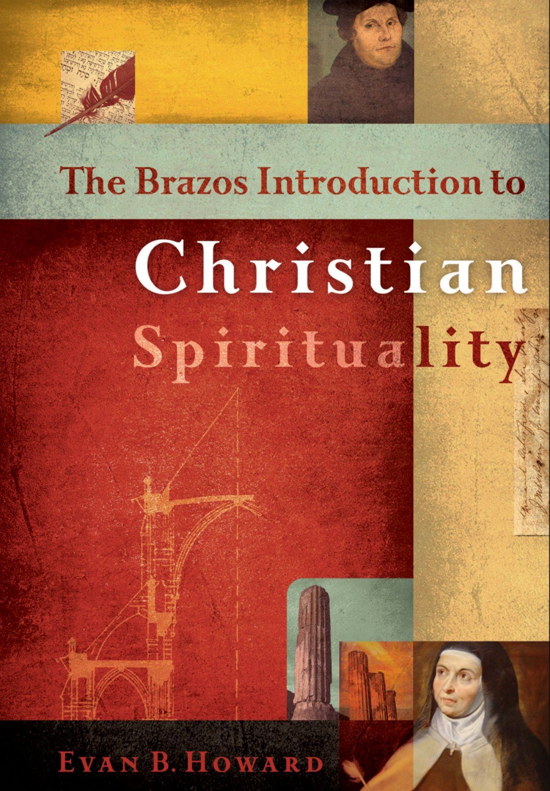 The Brazos Introduction to Christian Spirituality By Evan B. Howard