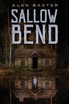 Sallow Bend By Alan Baxter 9781587678325 (Paperback)