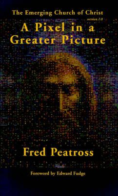 A Pixel in a Greater Picture By Fred Peatross 9781588270276