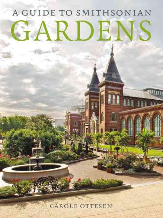 A Guide to Smithsonian Gardens By Carole Ottesen 9781588343000