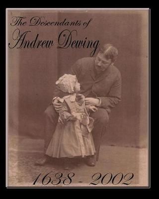 The Descendants of Andrew Dewing By Adam Dewing 9781588986016