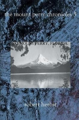 The Mount Perry Chronicles 3 By Robert Herbst 9781588986924