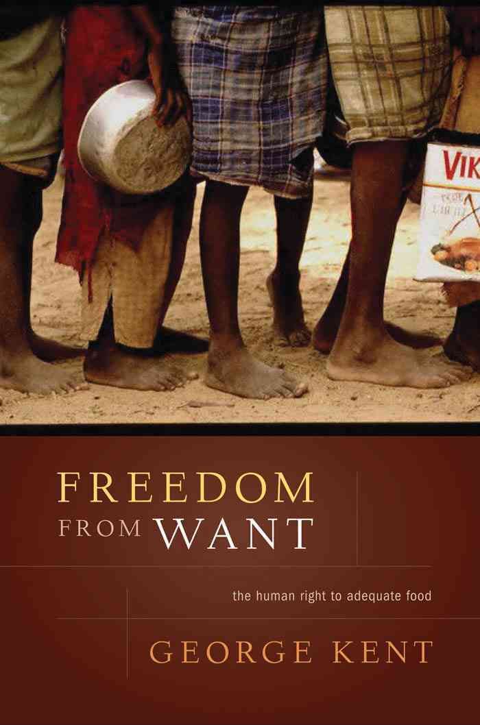 Freedom from Want: The Human Right to Adequate Food By Kent, George,
