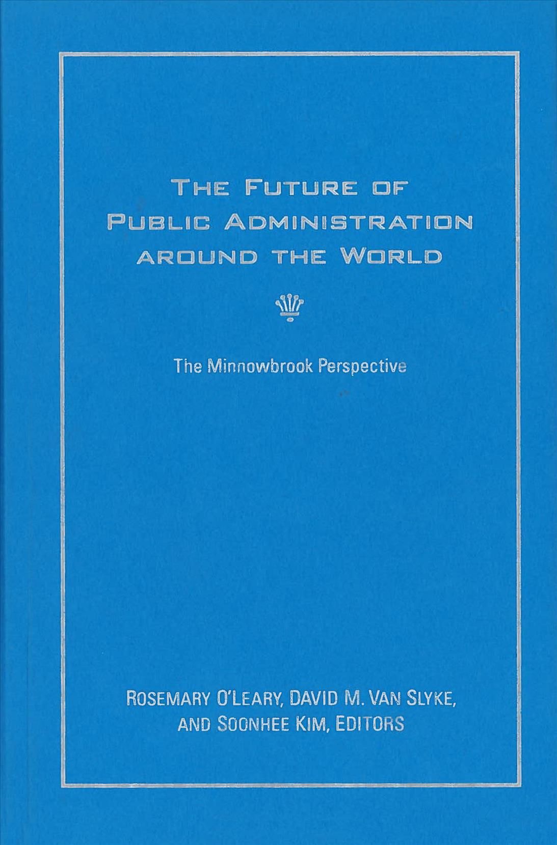 The Future of Public Administration Around the World: The Minnowbrook Perspective