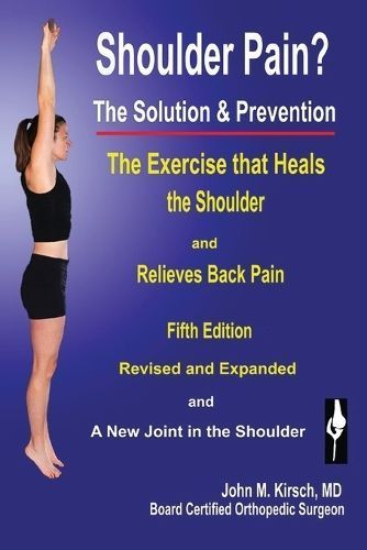 Shoulder Pain? The Solution & Prevention By John M Kirsch (Paperback)