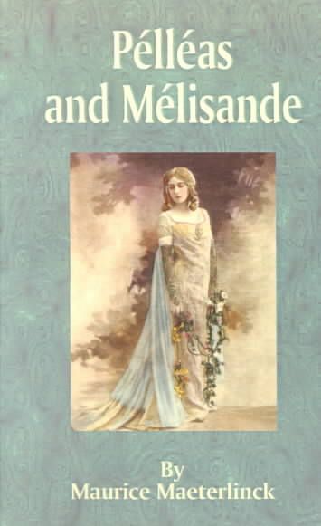 Pelleas and Melisande By Maurice Maeterlinck 9781589633544 (Paperback)