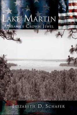 Lake Martin: Alabama's Crown Jewel By Schafer, Elizabeth D. (Hardback)