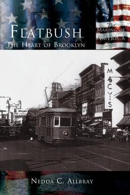 Flatbush: The Heart of Brooklyn By Allbray, Nedda C. 9781589731318