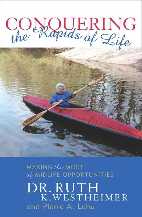 Conquering the Rapids of Life By Ruth K. Westheimer 9781589790124