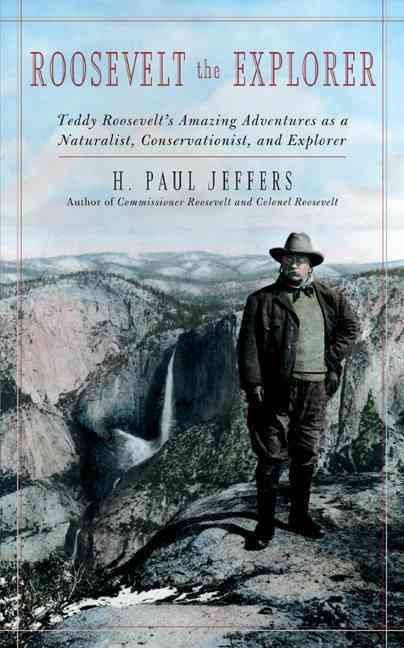Roosevelt the Explorer By H. Paul Jeffers 9781589799417 (Paperback)