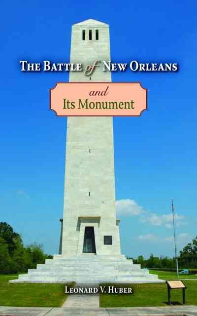 Battle of New Orleans and Its Monument, The By Leonard Huber