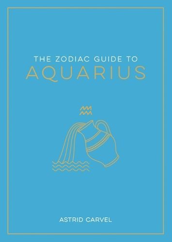 The Zodiac Guide to Aquarius By Astrid Carvel 9781590035511 (Hardback)