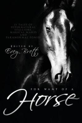 For Want of a Horse By Evey Brett (editor) 9781590215623 (Paperback)