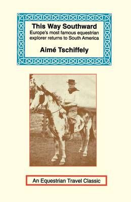 This Way Southward By Aime Tschiffely 9781590480144 (Paperback)