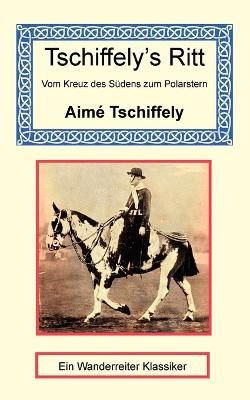 Tschiffely's Ritt - Vom Kreuz des Sudens zum Polarstern 9781590482032