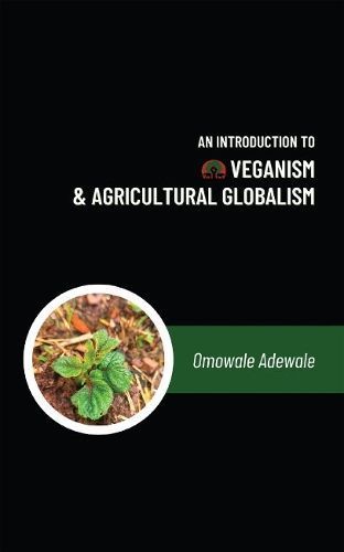An Introduction to Veganism & Agricultural Globalism 9781590566954