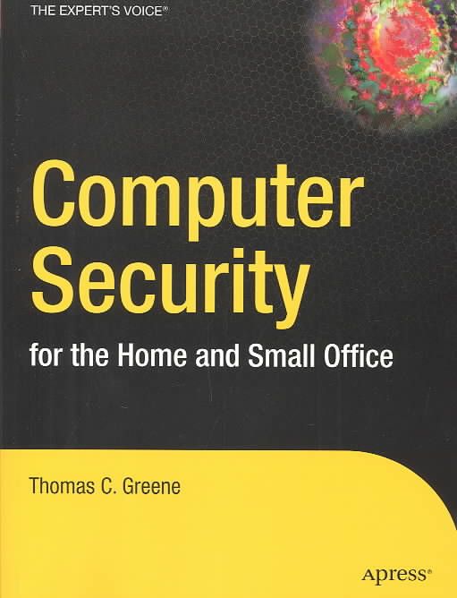 Computer Security for the Home and Small Office By Thomas C. Greene
