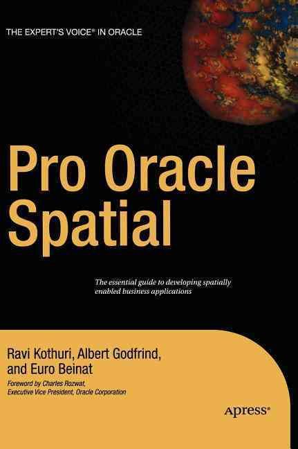 Pro Oracle Spatial By Ravi Kothuri, Albert Godfrind, Euro Beinat