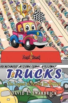Trucks I The Legend of Beverly Joe Breece By Swarbrick, David E.,