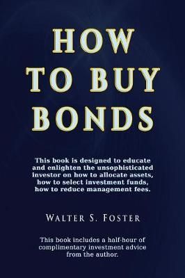 How to Buy Bonds By Walter S Foster 9781590959725 (Paperback)