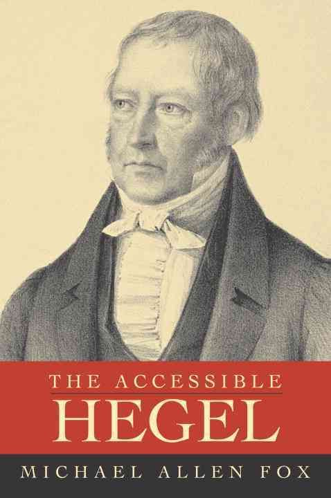 The Accessible Hegel By Michael Allen Fox 9781591022589 (Paperback)