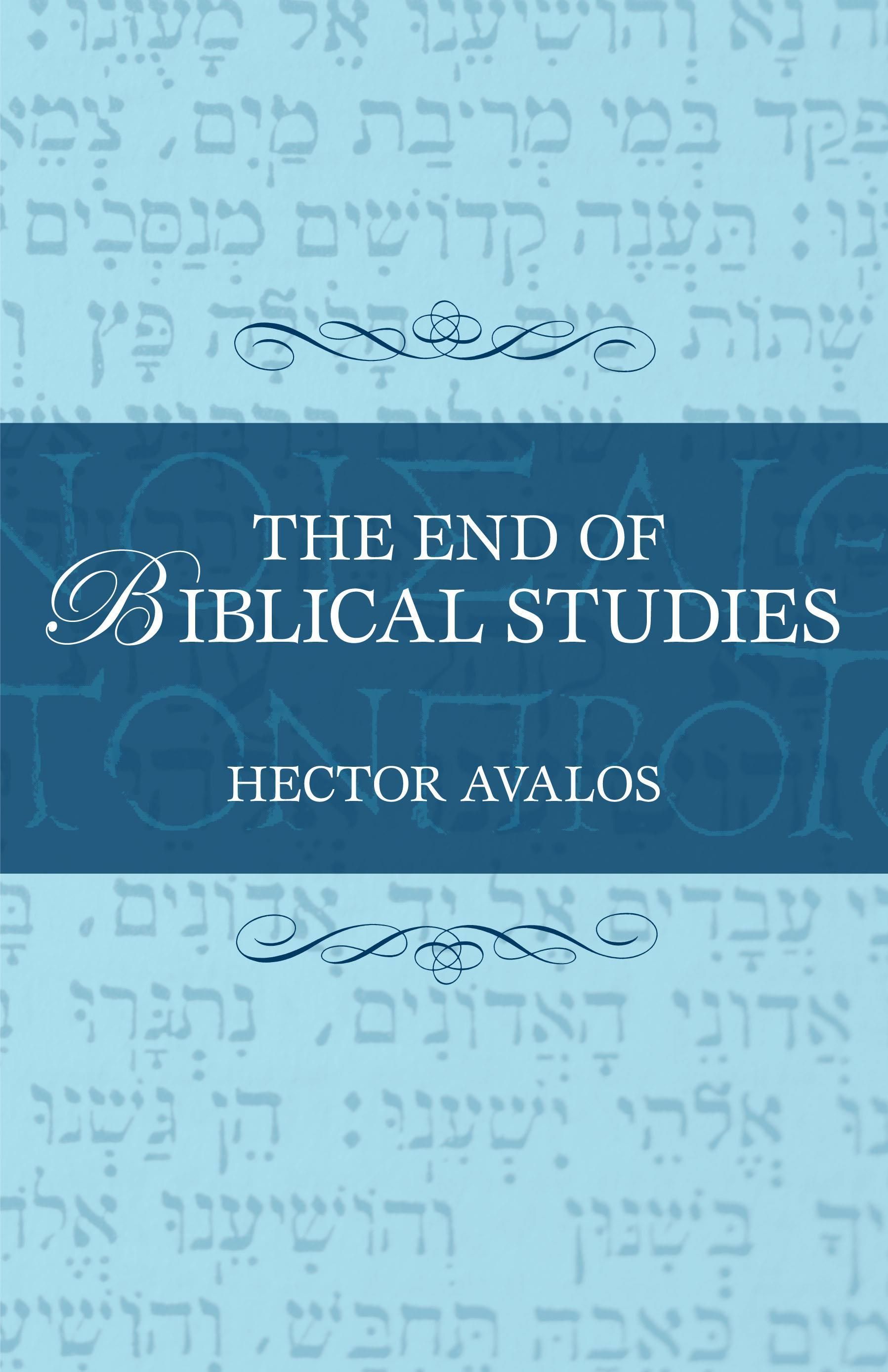 The End of Biblical Studies By Hector Avalos 9781591025368 (Hardback)