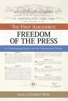The First Amendment, Freedom of the Press By Garrett Epps (Paperback)