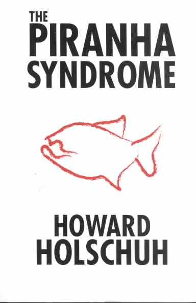 The Piranha Syndrome By Howard Holschuh 9781591092285 (Paperback)