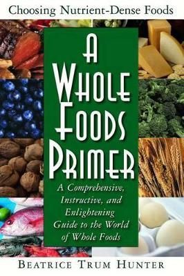 A Whole Foods Primer By Beatrice Trum Hunter 9781591200864 (Paperback)