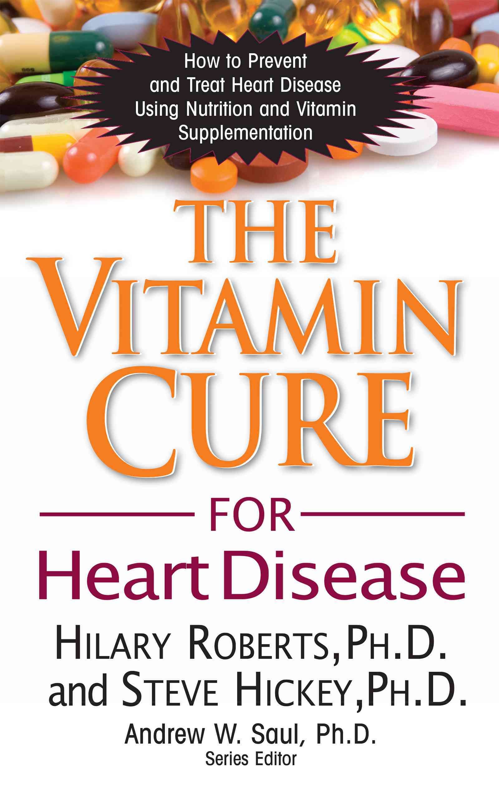 The Vitamin Cure for Heart Disease By Hilary, Ph.D. Roberts