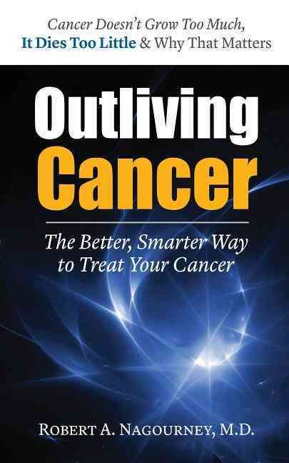 Outliving Cancer By Robert A. Nagournery 9781591203063 (Paperback)