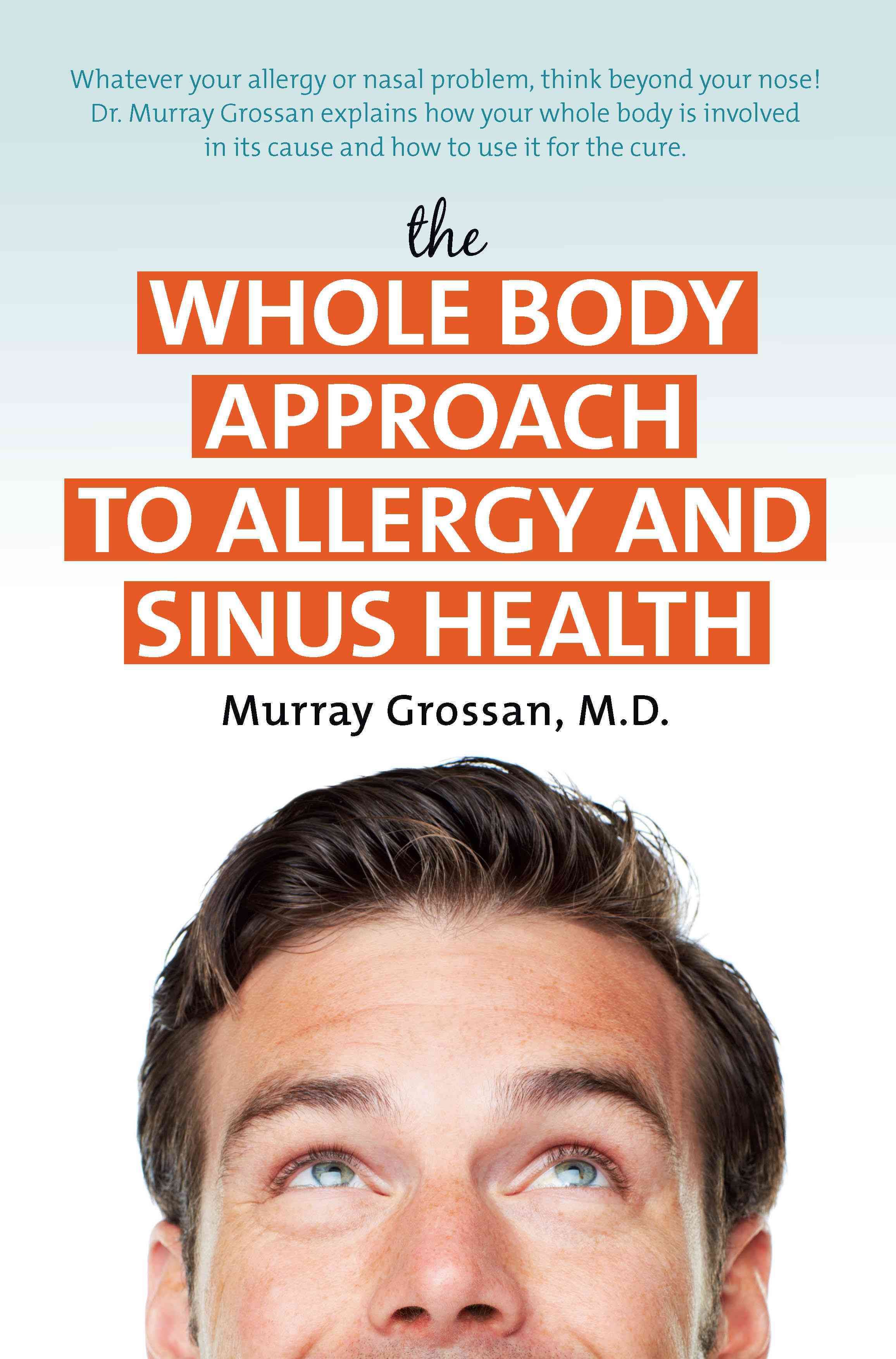 The Whole Body Approach to Allergy and Sinus Health 9781591203162