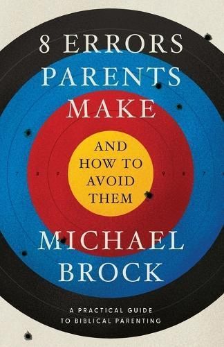 8 Errors Parents Make and How to Avoid Them By Michael Brock