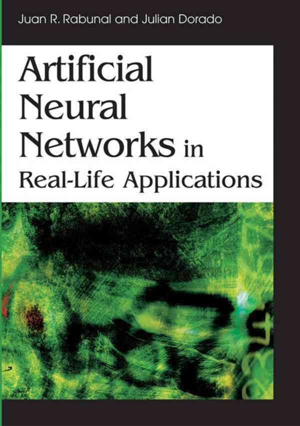 Artificial Neural Networks in Real-life Applications 9781591409021