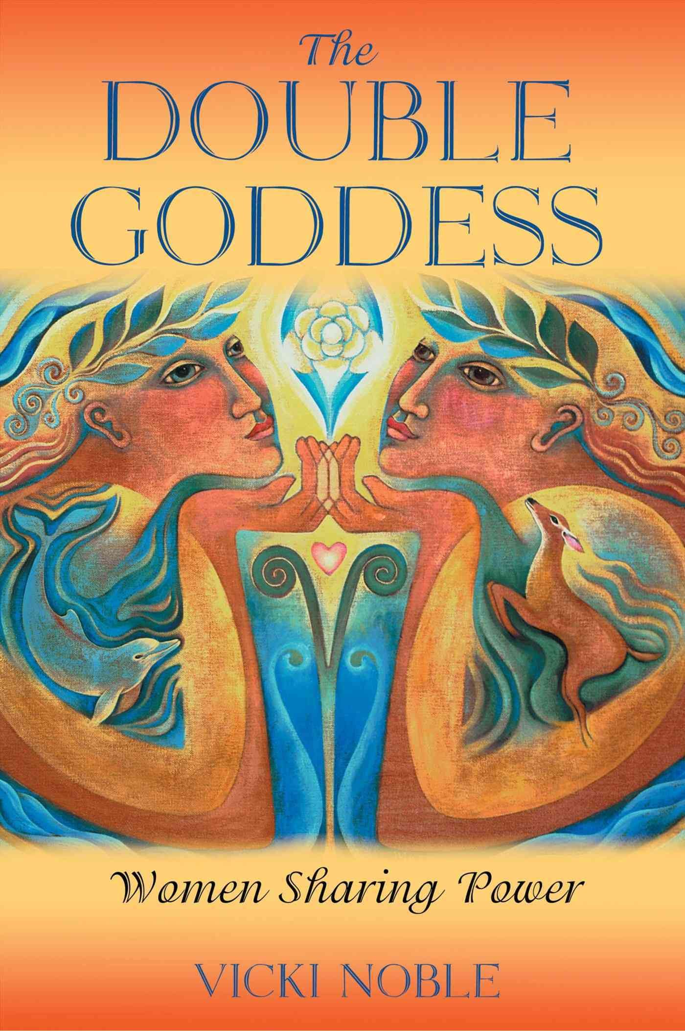 The Double Goddess: Women Sharing Power By Vicki Noble 9781591430117
