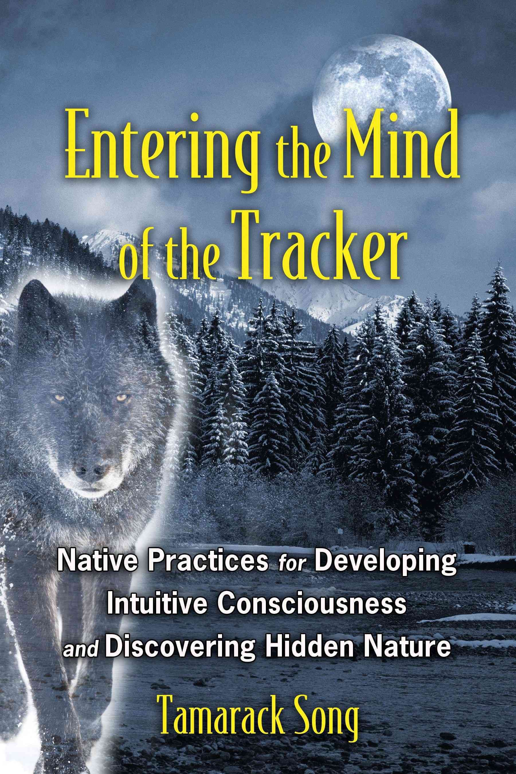 Entering the Mind of the Tracker By Tamarack Song 9781591431602