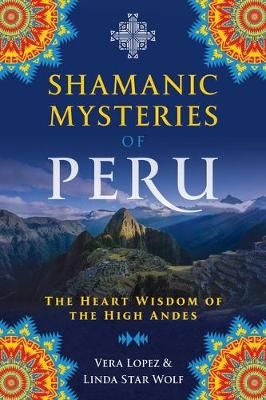 Shamanic Mysteries of Peru By Vera Lopez, Linda Star Wolf (Paperback)
