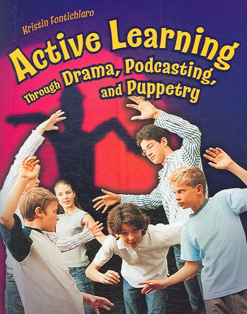 Active Learning Through Drama, Podcasting, and Puppetry 9781591584025