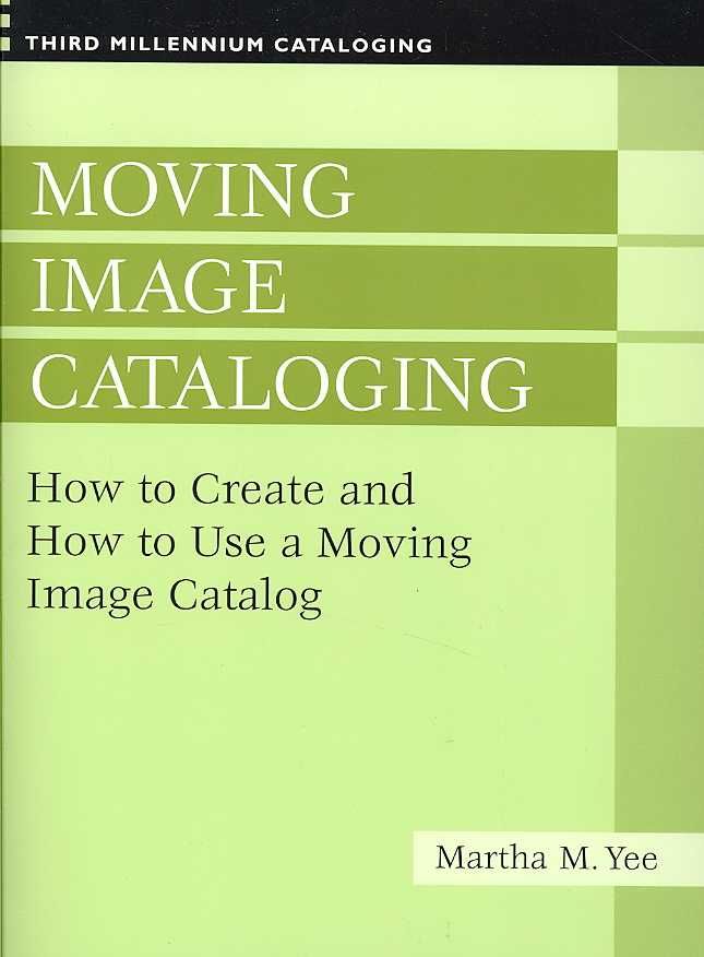 Moving Image Cataloging: How to Create and How to Use a Moving Image Catalog