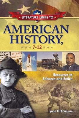 Literature Links to American History, 7-12: Resources to Enhance and Entice