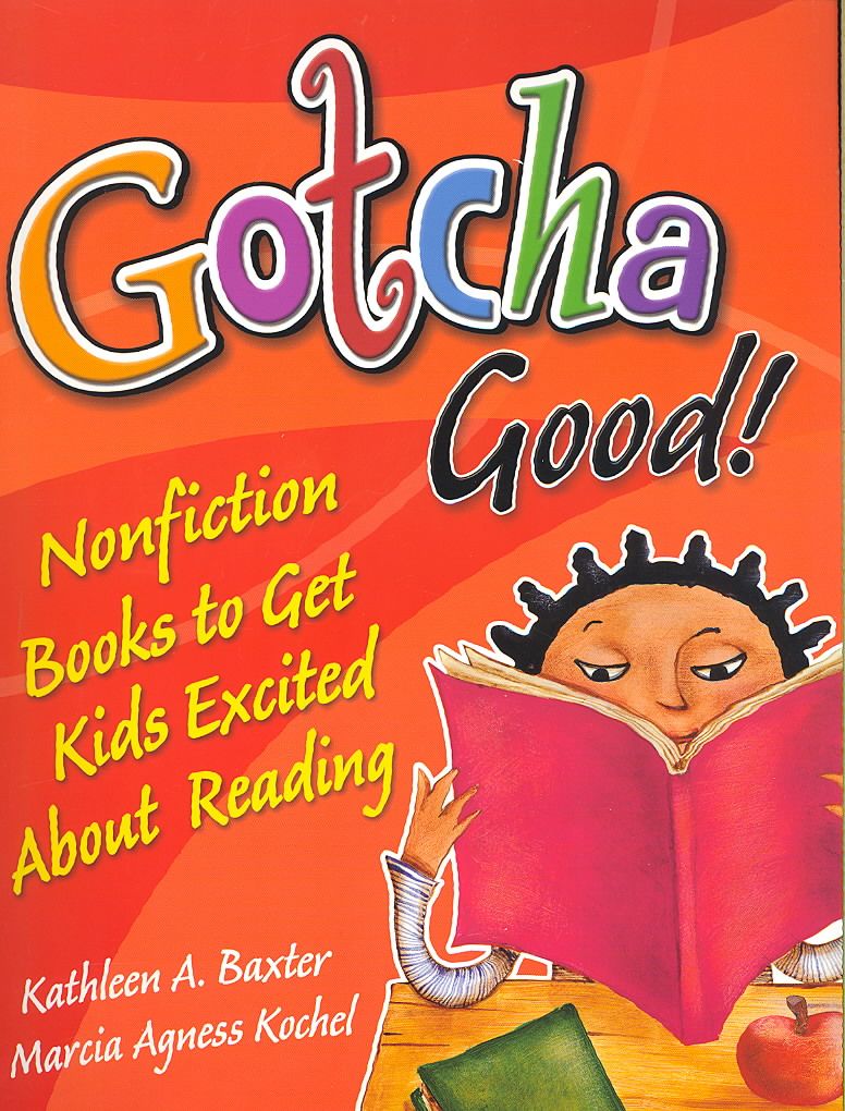 Gotcha Good! Nonfiction Books to Get Kids Excited About Reading