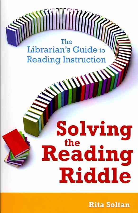 Solving the Reading Riddle: The Librarian's Guide to Reading Instruction